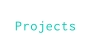 Projects